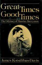 9780385049535-0385049536-Great times, good times: The odyssey of Maurice Barrymore