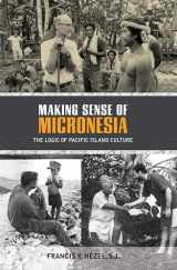 9780824836610-0824836618-Making Sense of Micronesia: The Logic of Pacific Island Culture