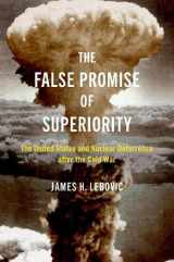9780197680865-0197680860-The False Promise of Superiority: The United States and Nuclear Deterrence after the Cold War