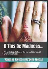 9781980977261-1980977267-If this be Madness: An Anthology to Honour the Life and Courage of Shamima Shaikh
