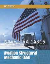 9781706851028-1706851022-Aviation Structural Mechanic (AM): NAVEDTRA 14315