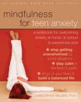 9781608829101-1608829103-Mindfulness for Teen Anxiety: A Workbook for Overcoming Anxiety at Home, at School, and Everywhere Else