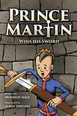 9781732127807-1732127808-Prince Martin Wins His Sword: A Classic Tale About a Boy Who Discovers the True Meaning of Courage, Grit, and Friendship (Grayscale Art Edition) (Prince Martin Epic)
