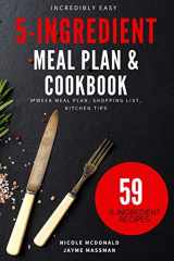 9781660662142-1660662141-Incredibly Easy 5-Ingredient Meal Plan and Cookbook: 6 Week Meal Plan, Shopping List, Kitchen Tips