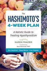 9781943451067-1943451060-The Hashimoto's 4-Week Plan: A Holistic Guide to Treating Hypothyroidism