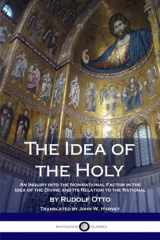 9781979430784-1979430780-The Idea of the Holy: An Inquiry Into the Non-rational Factor in the Idea of the Divine and Its Relation to the Rational