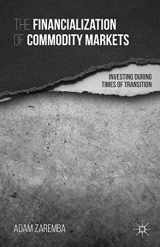 9781137465573-1137465573-The Financialization of Commodity Markets: Investing During Times of Transition