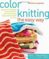 9780307449429-0307449424-Color Knitting the Easy Way: Essential Techniques, Perfect Palettes, and Fresh Designs Using Just One Color at a Time