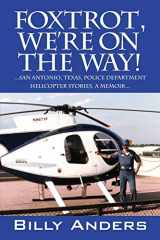 9781478732389-1478732385-Foxtrot, We're on the Way! ... San Antonio, Texas, Police Department Helicopter Stories, a Memoir...