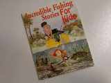 9780963369116-0963369113-Incredible Fishing Stories for Kids