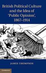 9781107026797-1107026792-British Political Culture and the Idea of ‘Public Opinion', 1867–1914