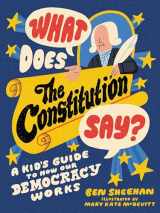 9780762498475-0762498471-What Does the Constitution Say?: A Kid's Guide to How Our Democracy Works