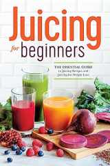 9781623152161-162315216X-Juicing for Beginners: The Essential Guide to Juicing Recipes and Juicing for Weight Loss