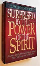 9780310587903-0310587905-Surprised by the Power of the Spirit: A Former Dallas Seminary Professor Discovers That God Speaks and Heals Today
