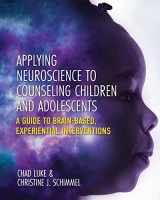 9781793518309-1793518300-Applying Neuroscience to Counseling Children and Adolescents: A Guide to Brain-Based, Experiential Interventions