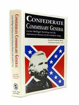 9780942597752-0942597753-Confederate Commissary General: Lucius Bellinger Northrop and the Subsistence Bureau of the Southern Army