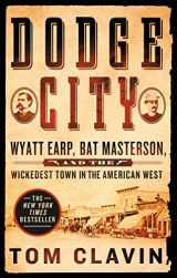 9781250160560-1250160561-Dodge City: Wyatt Earp, Bat Masterson, and the Wickedest Town in the American West (Frontier Lawmen)