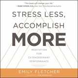 9781982610036-1982610034-Stress Less, Accomplish More: Meditation for Extraordinary Performance