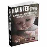 9780738739083-0738739081-Haunted Stuff: Demonic Dolls, Screaming Skulls & Other Creepy Collectibles