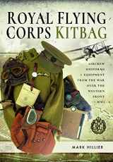 9781526752994-1526752999-Royal Flying Corps Kitbag: Aircrew Uniforms and Equipment from the War Over the Western Front in WWI