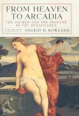 9781590171233-1590171233-From Heaven to Arcadia: The Sacred and the Profane in the Renaissance