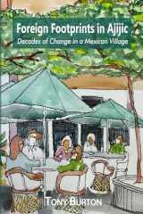 9781777038199-1777038197-Foreign Footprints in Ajijic: decades of change in a Mexican village