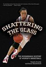 9781565848221-1565848225-Shattering The Glass: The Remarkable History Of Women's Basketball