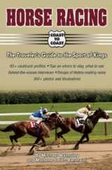 9781931993524-1931993521-Horse Racing Coast to Coast: The Traveler's Guide to the Sport of Kings (Coast to Coast series)