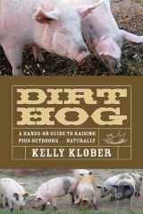 9781601730015-1601730012-Dirt Hog: A Hands-On Guide to Raising Pigs Outdoors....Naturally