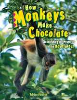 9781897066775-1897066775-How Monkeys Make Chocolate: Unlocking the Mysteries of the Rainforest