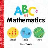 9781492656289-1492656283-ABCs of Mathematics: Learn About Addition, Equations, and More in this Perfect Primer for Preschool Math (Baby Board Books, Science Gifts for Kids) (Baby University)