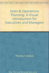 9780967488431-0967488435-Sales & Operations Planning: A Visual Introduction for Executives and Managers