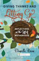 9781594719455-1594719454-Giving Thanks and Letting Go: Reflections on the Gift of Motherhood (A CatholicMom.com Book)