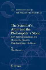 9789400705333-9400705336-The Scientist's Atom and the Philosopher's Stone: How Science Succeeded and Philosophy Failed to Gain Knowledge of Atoms (Boston Studies in the Philosophy and History of Science, 279)