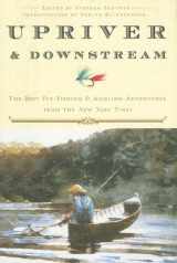 9780307381026-0307381021-Upriver and Downstream: The Best Fly-Fishing and Angling Adventures from the New York Times