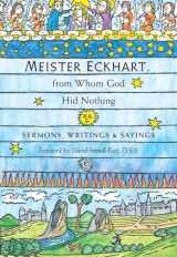 9781590302798-1590302796-Meister Eckhart, from Whom God Hid Nothing: Sermons, Writings, and Sayings