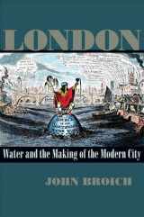 9780822944270-0822944278-London: Water and the Making of the Modern City (Pittsburgh Hist Urban Environ)