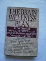 9781575662305-1575662302-The Brain Wellness Plan: Breakthrough Medical, Nutritional, and Immune-Boosting Therapies