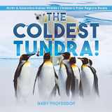 9781541917231-1541917235-The Coldest Tundra! Arctic & Antarctica Animal Wildlife Children's Polar Regions Books