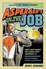 9781935274094-1935274090-Asperger's on the Job: Must-Have Advice for People with Asperger's or High Functioning Autism and their Employers, Educators, and Advocates
