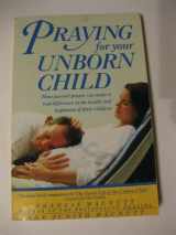 9780385232821-0385232829-Praying for Your Unborn Child
