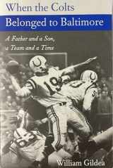 9780801853791-0801853796-When the Colts Belonged to Baltimore: A Father and a Son, a Team and a Time (Maryland Paperback Bookshelf)