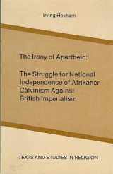 9780889469044-0889469040-Irony of Apartheid: The Struggle for National Independence of Afrikaner Calvinism Against British Imperialism (Texts and Studies in Religion, Vol 8)