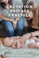 9781732088528-1732088527-Lactation Private Practice: From Start to Strong