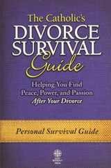 9781935302551-1935302558-Catholic's Divorce Survival Guide: Helping You Find Peace, Power, and Passion After Your Divorce