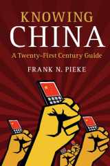 9781107132740-1107132746-Knowing China: A Twenty-First Century Guide