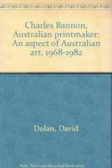 9780207147791-0207147795-Charles Bannon, Australian printmaker: An aspect of Australian art, 1968-1982
