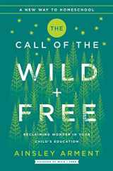9780062916518-0062916513-The Call of the Wild and Free: Reclaiming the Wonder in Your Child's Education, A New Way to Homeschool