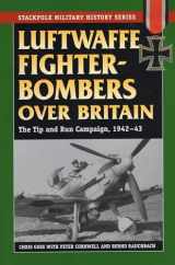 9780811706919-0811706915-Luftwaffe Fighter-Bombers Over Britain: The German Air Force's Tip and Run Campaign, 1942-43 (Stackpole Military History Series)