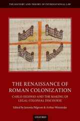 9780198850960-0198850964-The Renaissance of Roman Colonization: Carlo Sigonio and the Making of Legal Colonial Discourse (The History and Theory of International Law)